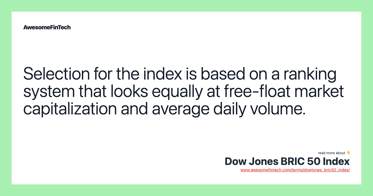 Selection for the index is based on a ranking system that looks equally at free-float market capitalization and average daily volume.