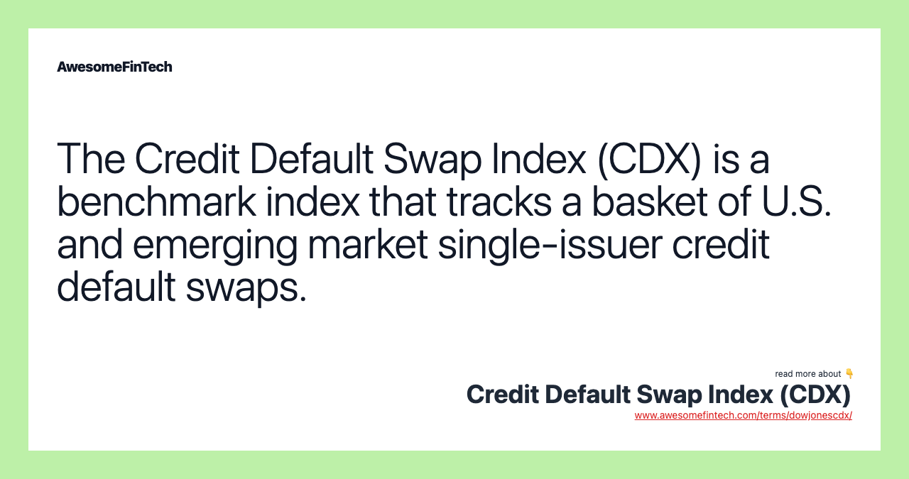 The Credit Default Swap Index (CDX) is a benchmark index that tracks a basket of U.S. and emerging market single-issuer credit default swaps.