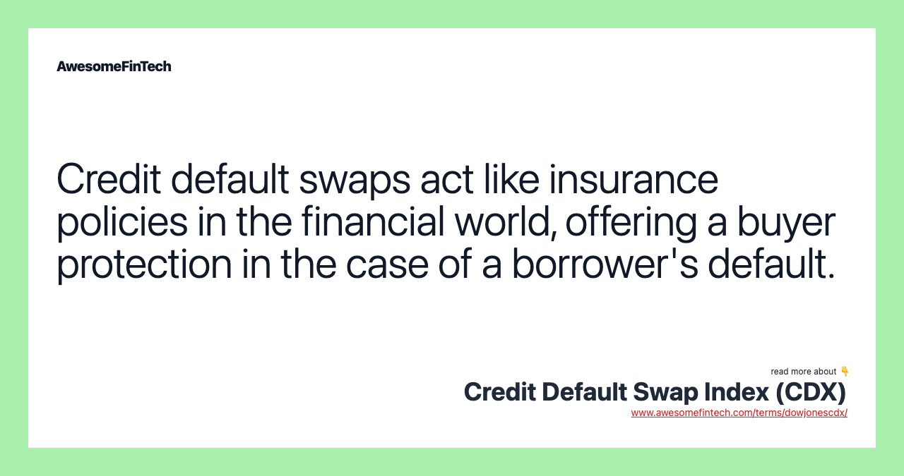 Credit default swaps act like insurance policies in the financial world, offering a buyer protection in the case of a borrower's default.