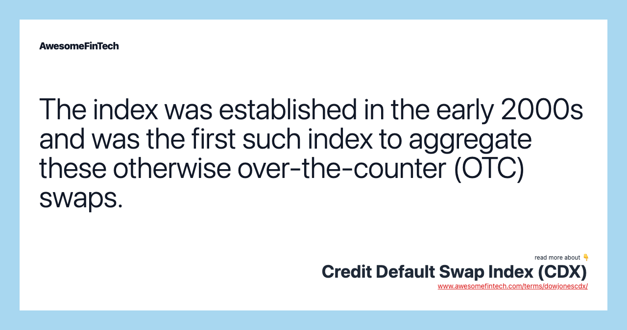 The index was established in the early 2000s and was the first such index to aggregate these otherwise over-the-counter (OTC) swaps.
