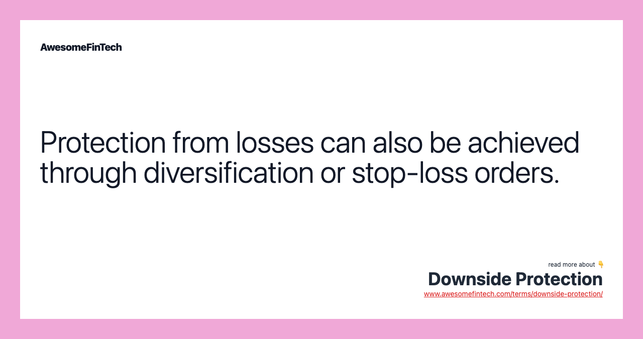 Protection from losses can also be achieved through diversification or stop-loss orders.