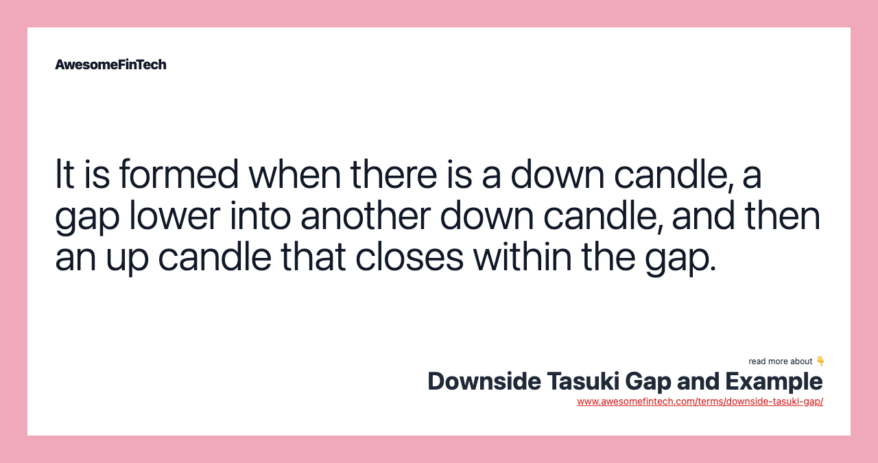 It is formed when there is a down candle, a gap lower into another down candle, and then an up candle that closes within the gap.