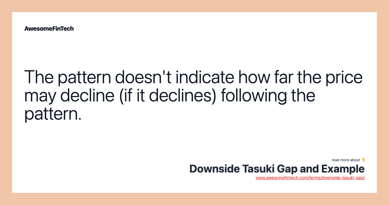 The pattern doesn't indicate how far the price may decline (if it declines) following the pattern.