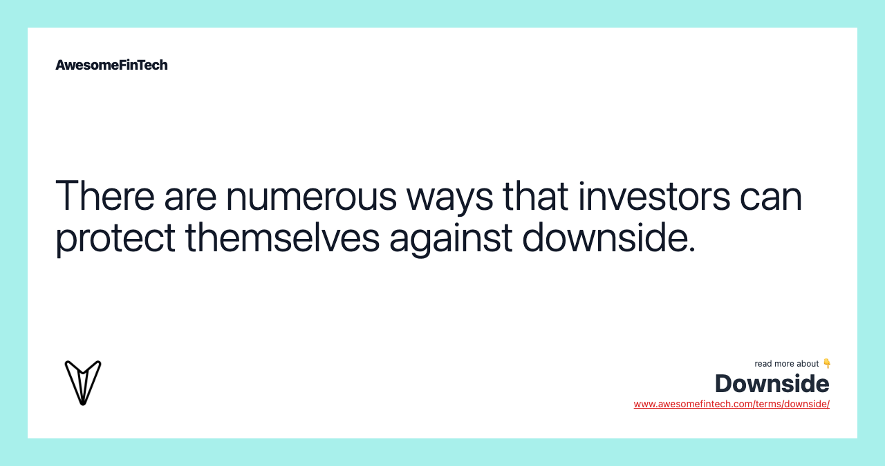 There are numerous ways that investors can protect themselves against downside.