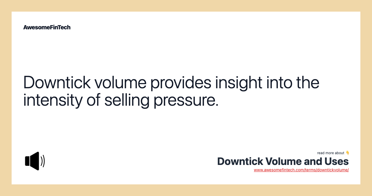 Downtick volume provides insight into the intensity of selling pressure.