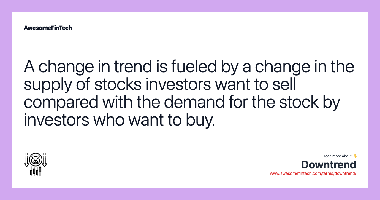 A change in trend is fueled by a change in the supply of stocks investors want to sell compared with the demand for the stock by investors who want to buy.