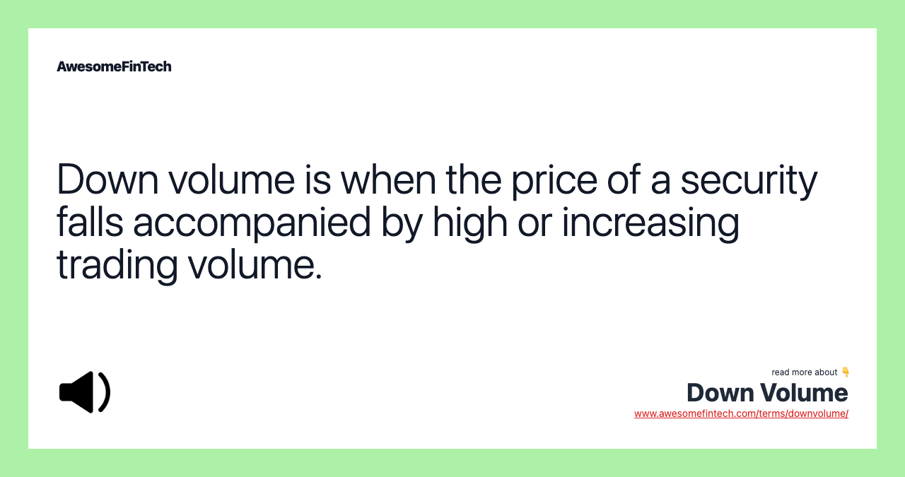 Down volume is when the price of a security falls accompanied by high or increasing trading volume.