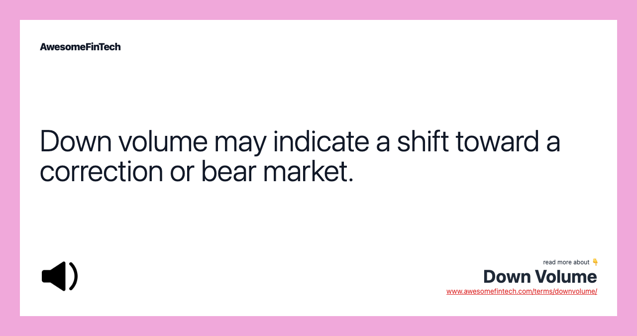 Down volume may indicate a shift toward a correction or bear market.