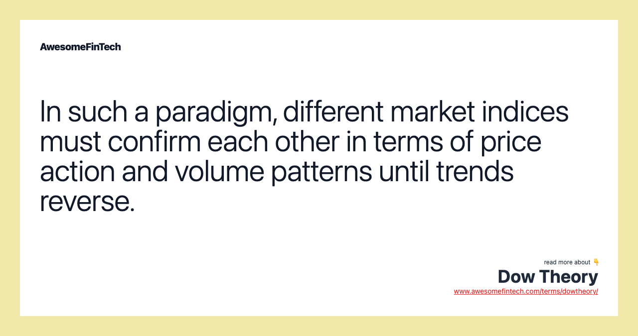 In such a paradigm, different market indices must confirm each other in terms of price action and volume patterns until trends reverse.