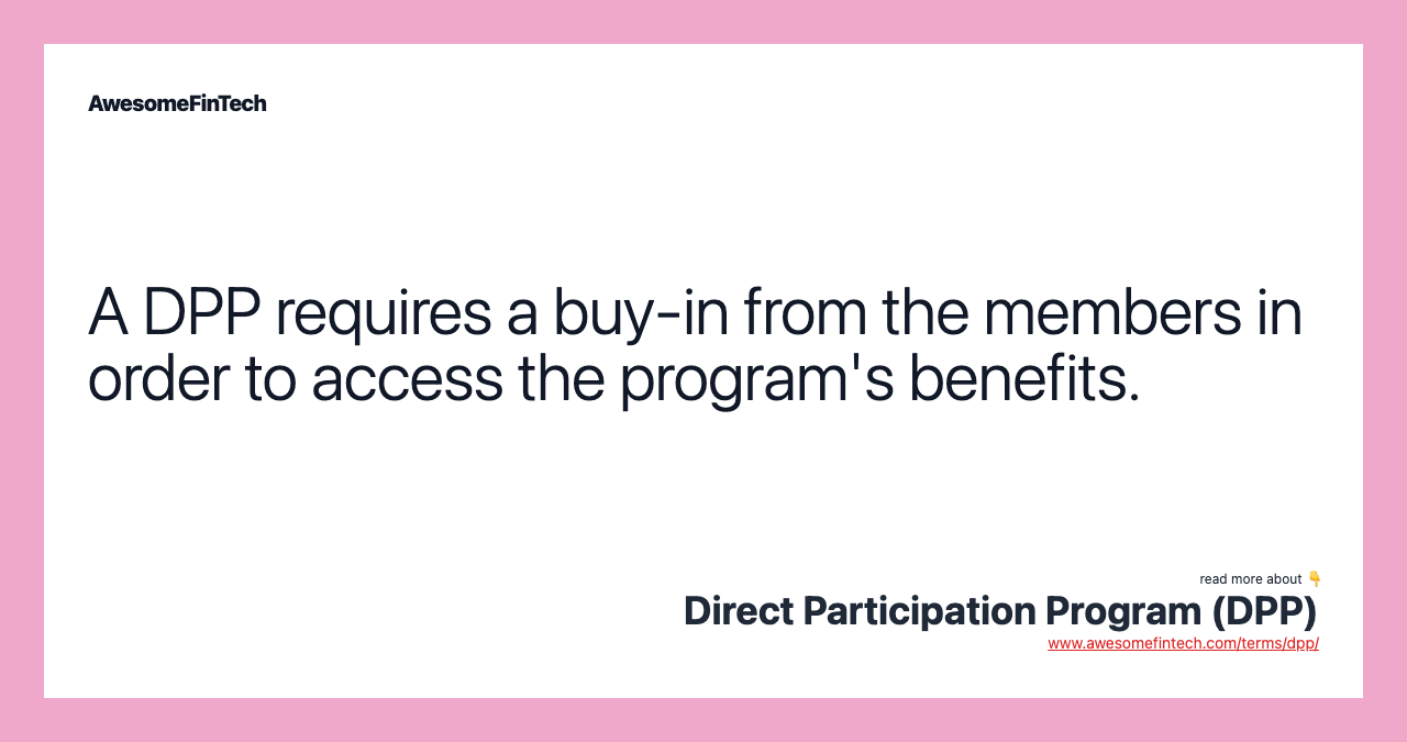 A DPP requires a buy-in from the members in order to access the program's benefits.