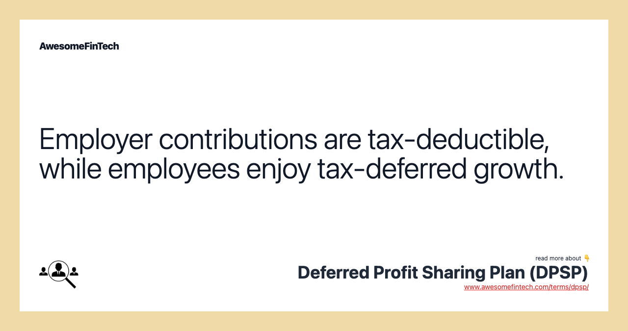 Employer contributions are tax-deductible, while employees enjoy tax-deferred growth.