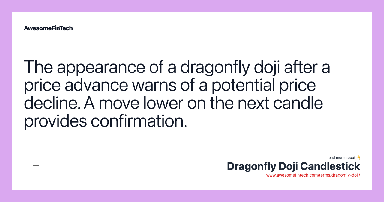 The appearance of a dragonfly doji after a price advance warns of a potential price decline. A move lower on the next candle provides confirmation.