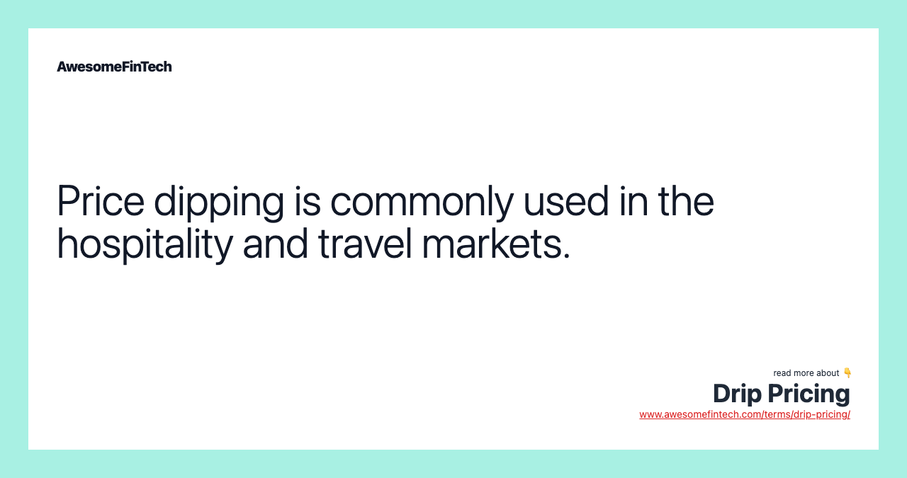 Price dipping is commonly used in the hospitality and travel markets.