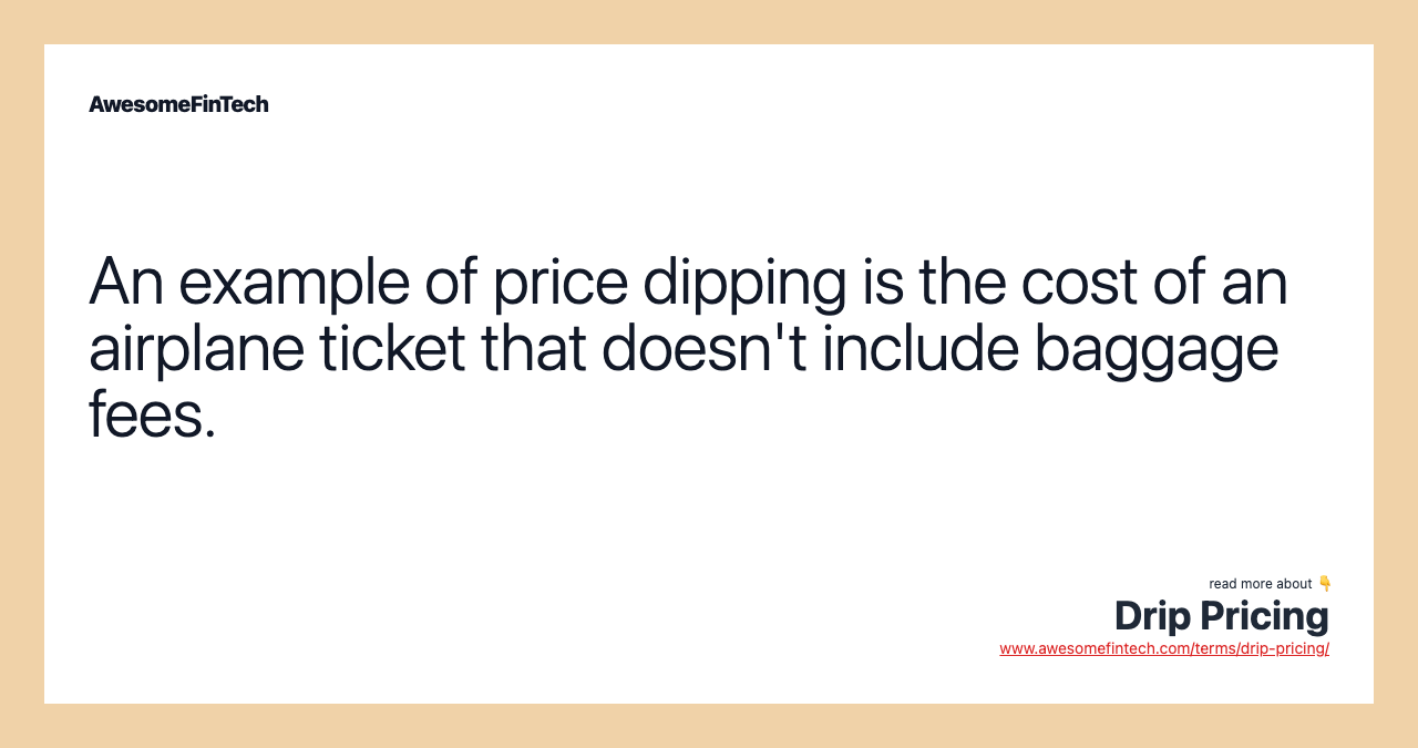 An example of price dipping is the cost of an airplane ticket that doesn't include baggage fees.