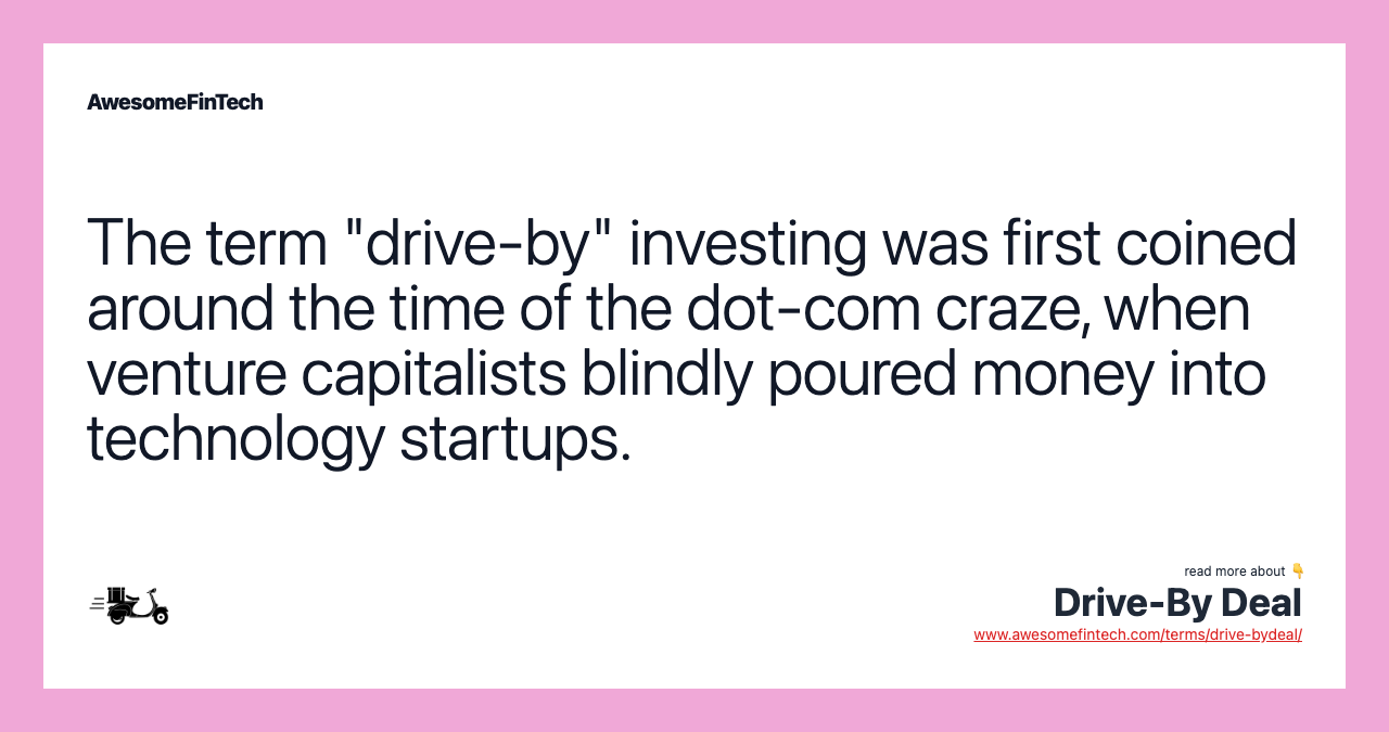 The term "drive-by" investing was first coined around the time of the dot-com craze, when venture capitalists blindly poured money into technology startups.