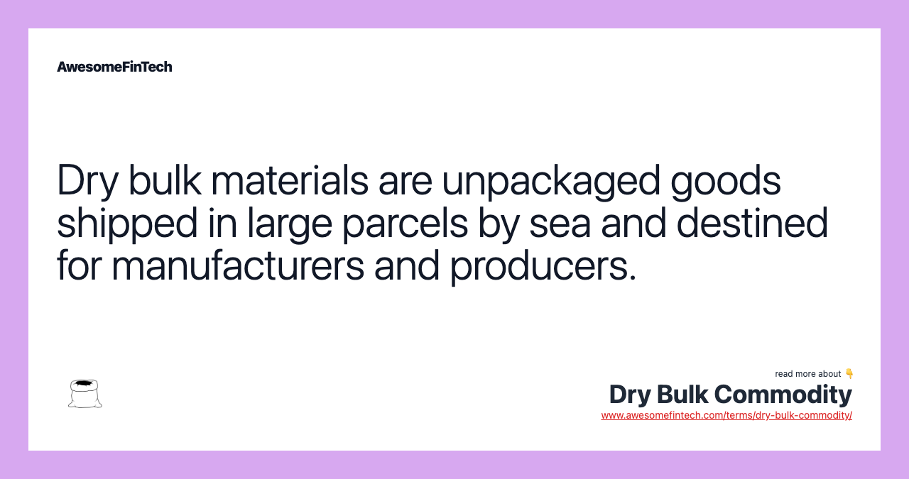 Dry bulk materials are unpackaged goods shipped in large parcels by sea and destined for manufacturers and producers.