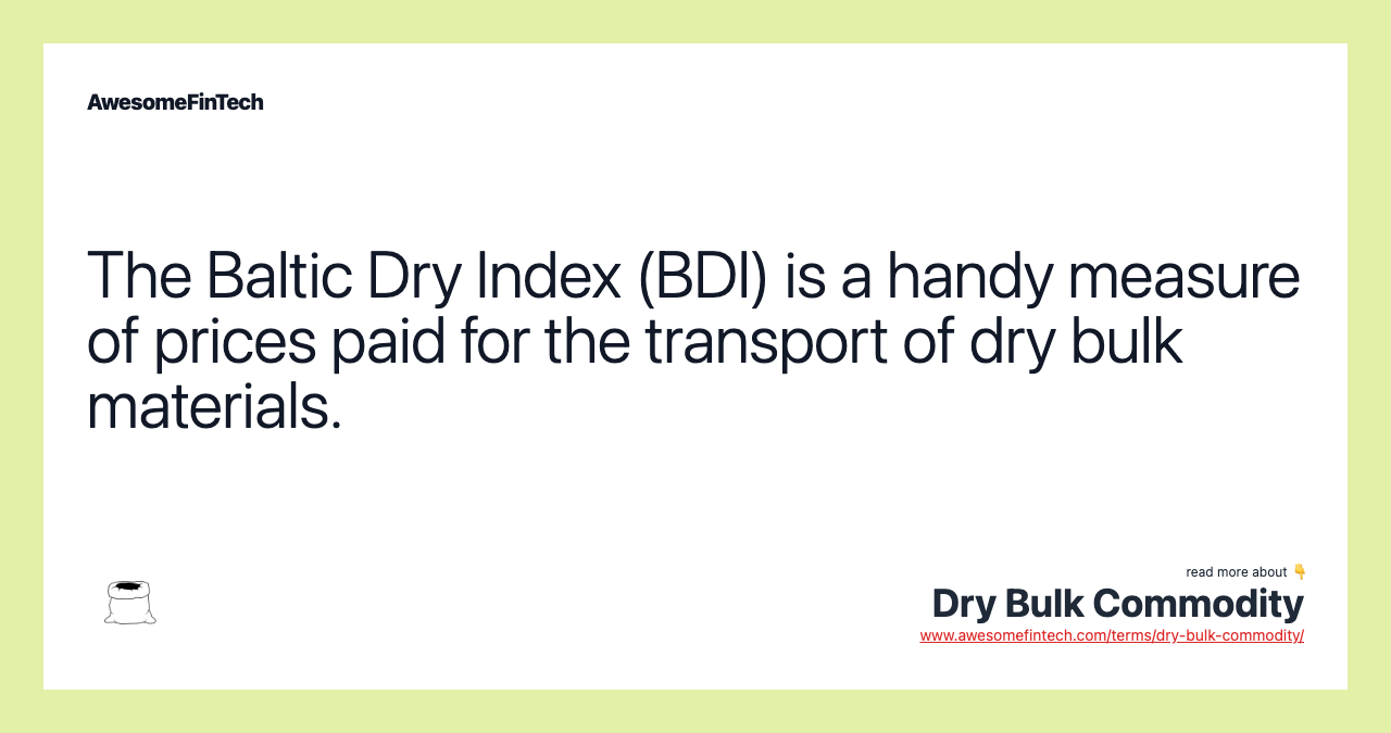 The Baltic Dry Index (BDI) is a handy measure of prices paid for the transport of dry bulk materials.
