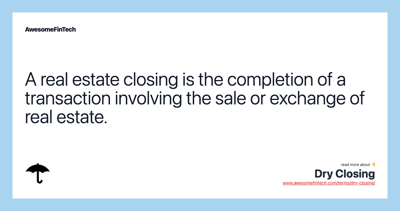 A real estate closing is the completion of a transaction involving the sale or exchange of real estate.