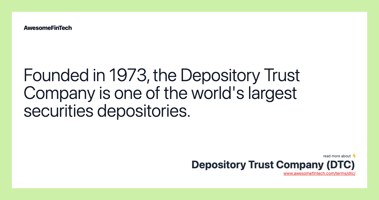 Founded in 1973, the Depository Trust Company is one of the world's largest securities depositories.