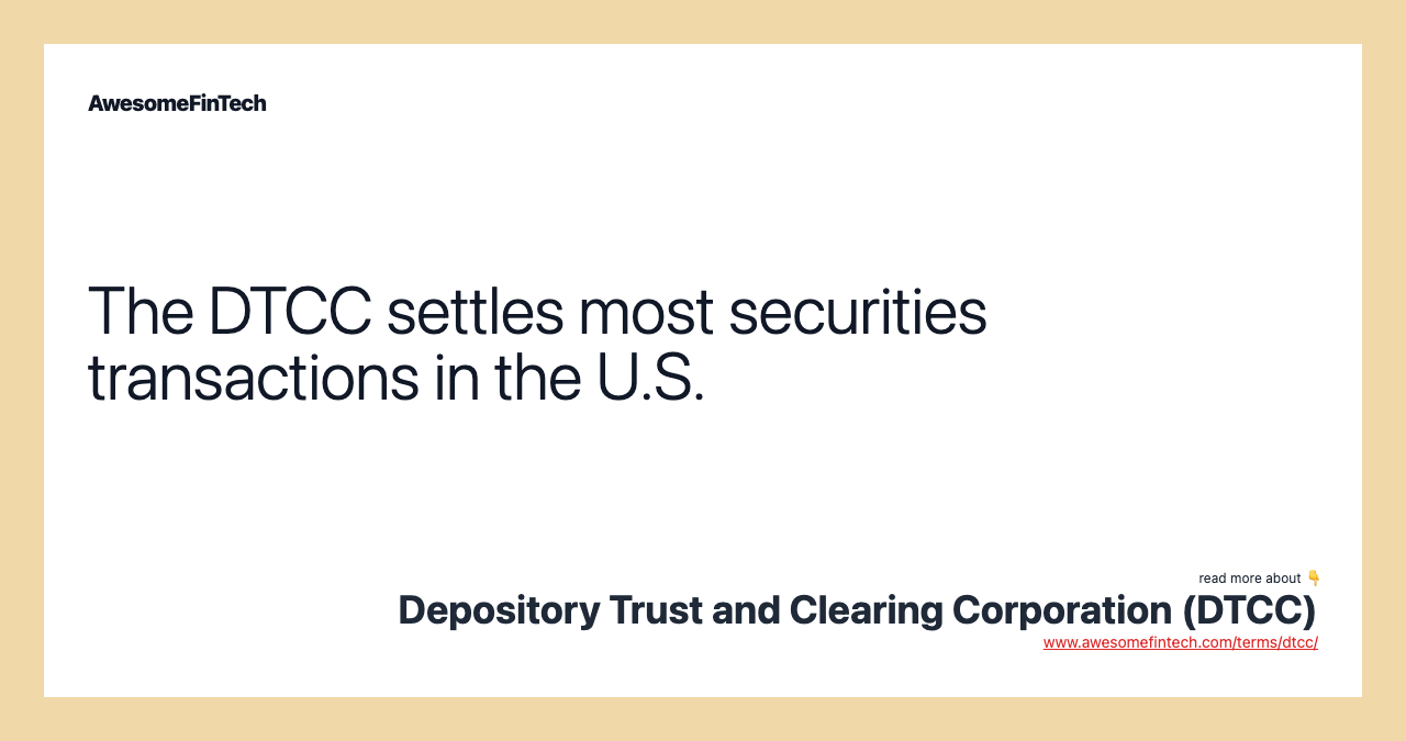 The DTCC settles most securities transactions in the U.S.