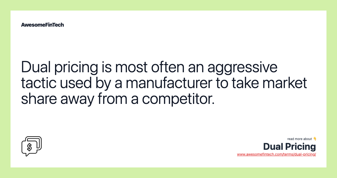 Dual pricing is most often an aggressive tactic used by a manufacturer to take market share away from a competitor.