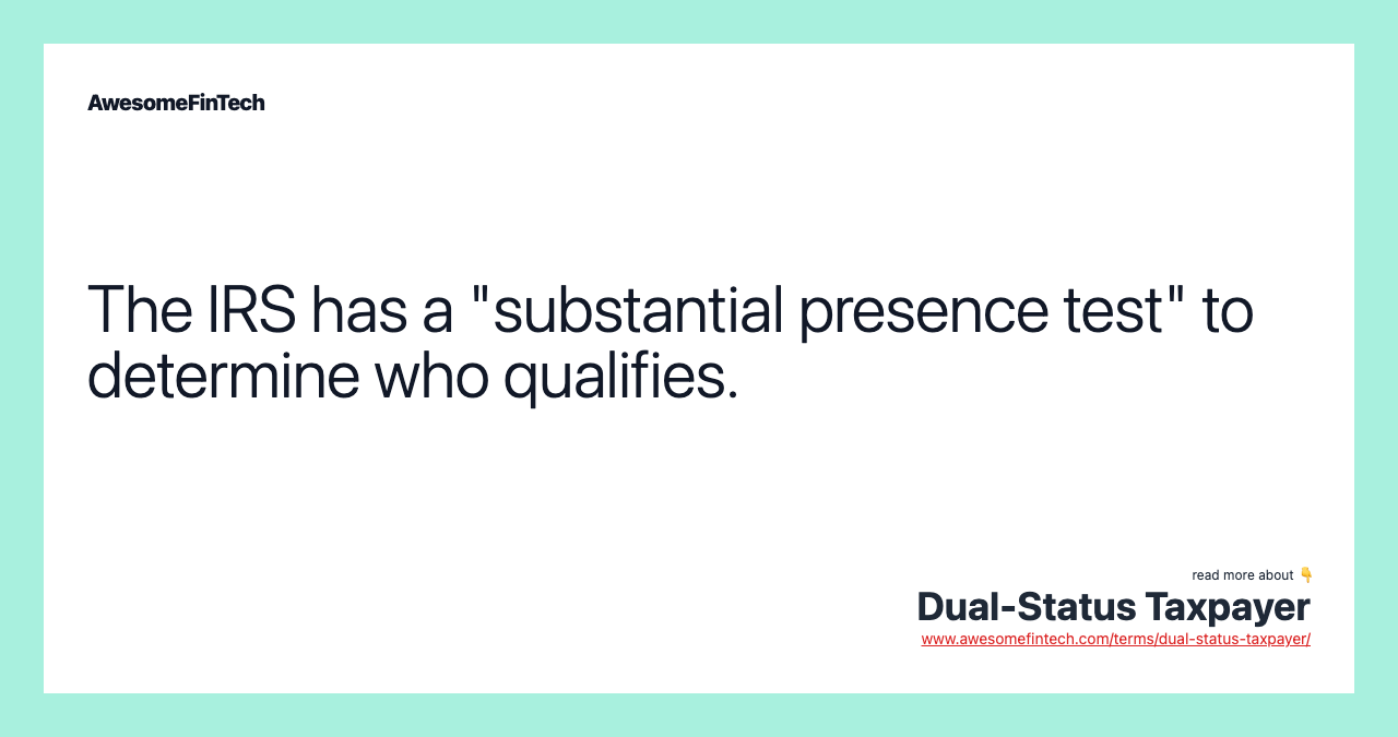 The IRS has a "substantial presence test" to determine who qualifies.