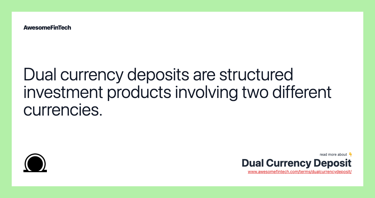 Dual currency deposits are structured investment products involving two different currencies.