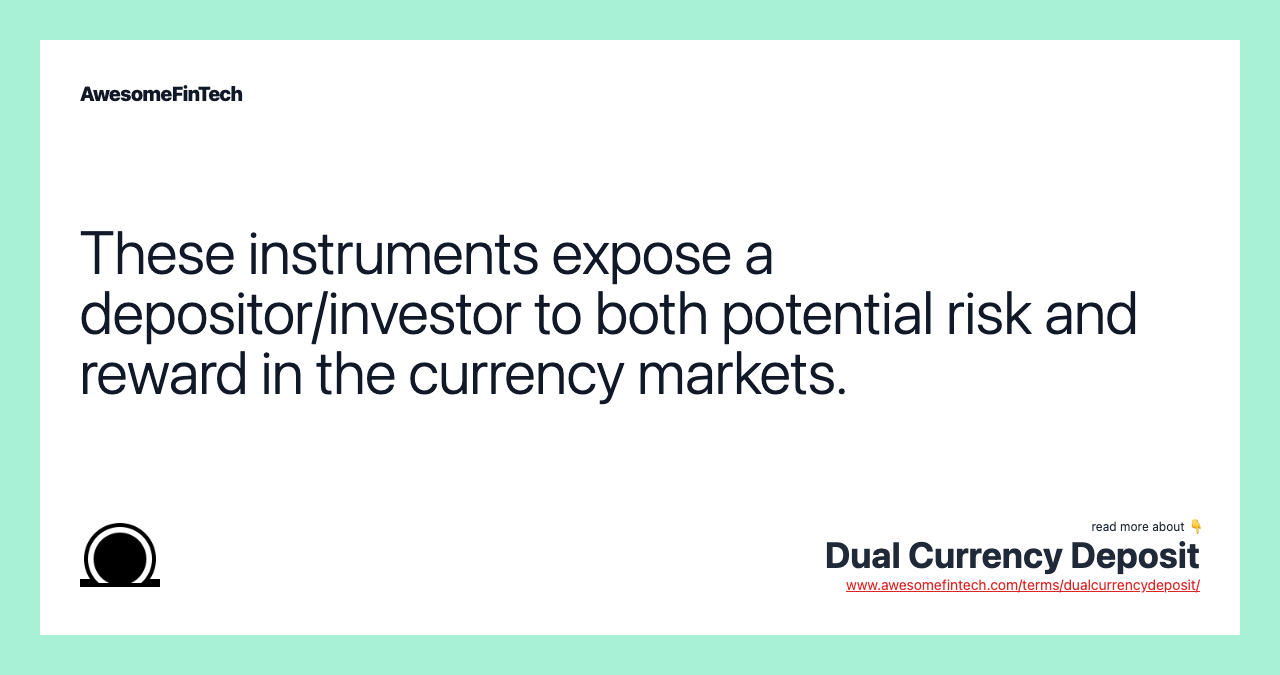 These instruments expose a depositor/investor to both potential risk and reward in the currency markets.