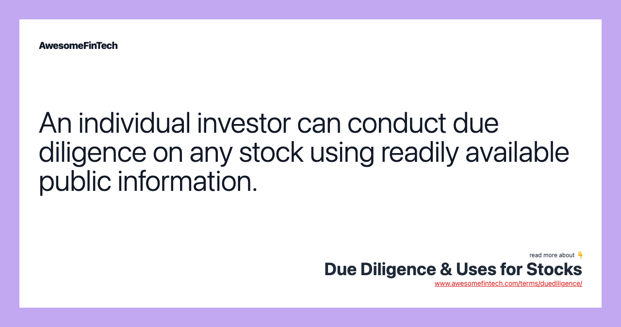 An individual investor can conduct due diligence on any stock using readily available public information.