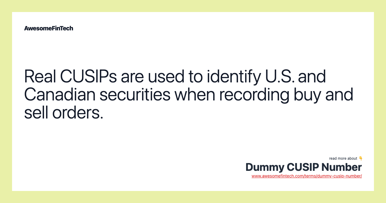 Real CUSIPs are used to identify U.S. and Canadian securities when recording buy and sell orders.