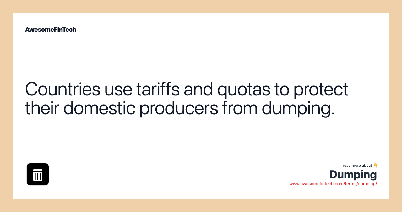 Countries use tariffs and quotas to protect their domestic producers from dumping.