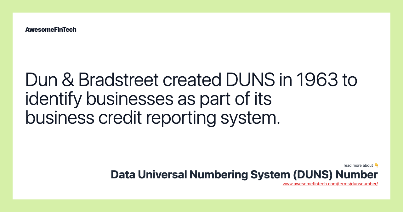 Dun & Bradstreet created DUNS in 1963 to identify businesses as part of its business credit reporting system.