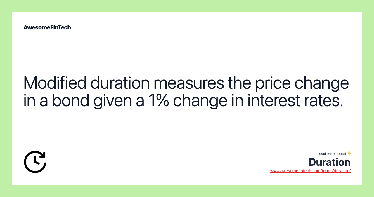 Modified duration measures the price change in a bond given a 1% change in interest rates.