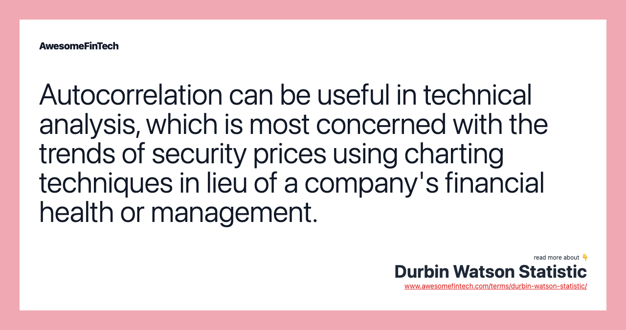 Autocorrelation can be useful in technical analysis, which is most concerned with the trends of security prices using charting techniques in lieu of a company's financial health or management.
