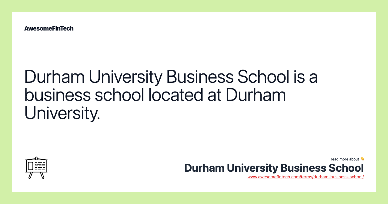 Durham University Business School is a business school located at Durham University.