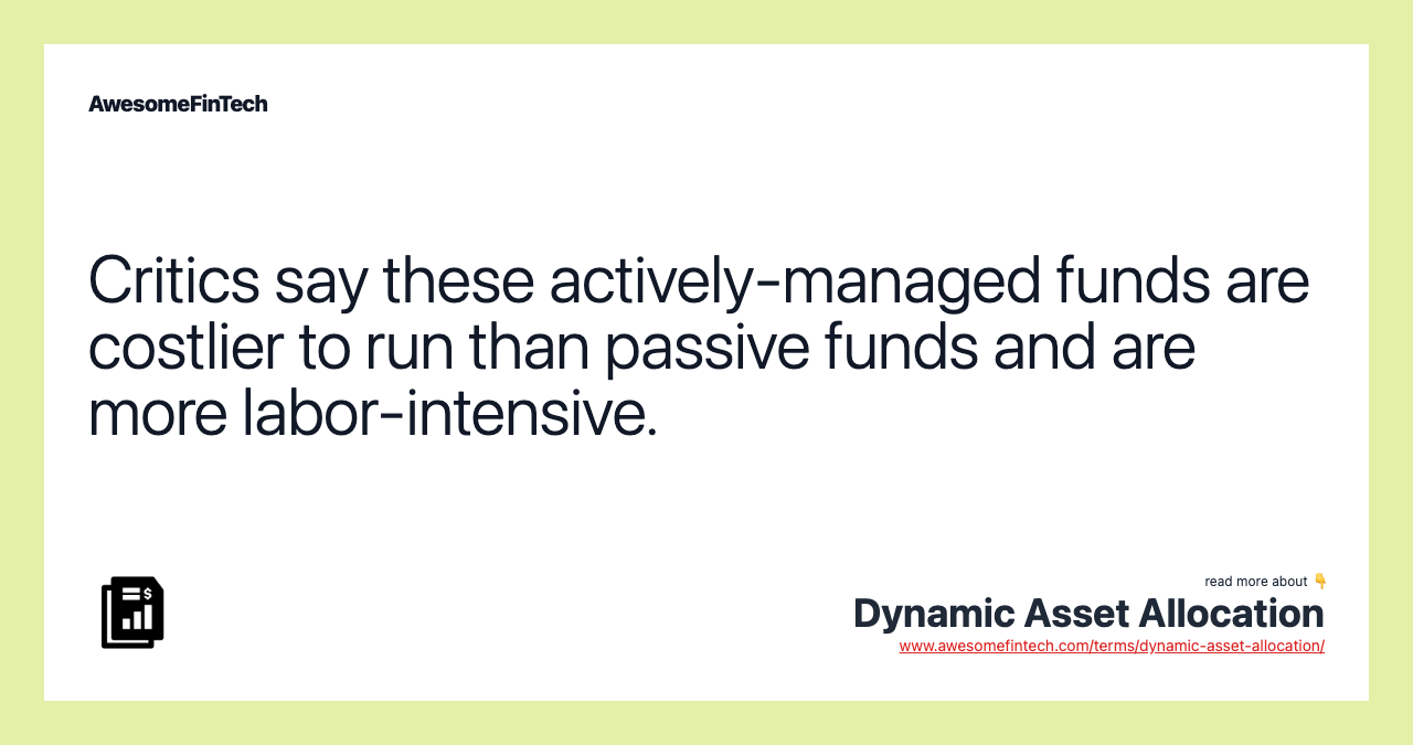 Critics say these actively-managed funds are costlier to run than passive funds and are more labor-intensive.