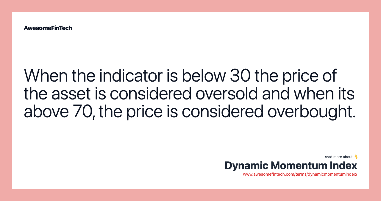 When the indicator is below 30 the price of the asset is considered oversold and when its above 70, the price is considered overbought.