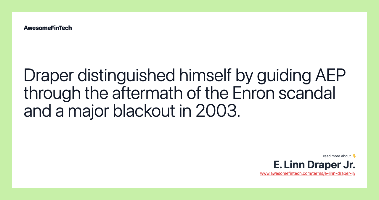 Draper distinguished himself by guiding AEP through the aftermath of the Enron scandal and a major blackout in 2003.