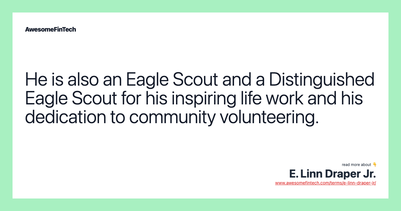 He is also an Eagle Scout and a Distinguished Eagle Scout for his inspiring life work and his dedication to community volunteering.