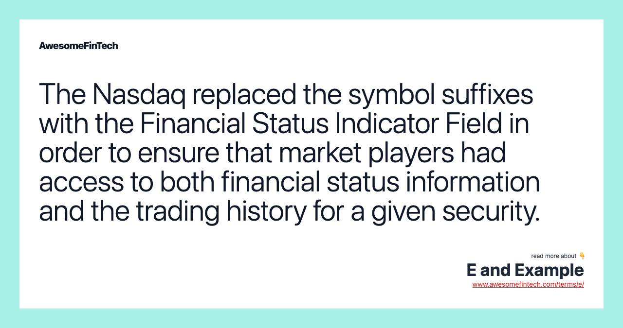 The Nasdaq replaced the symbol suffixes with the Financial Status Indicator Field in order to ensure that market players had access to both financial status information and the trading history for a given security.