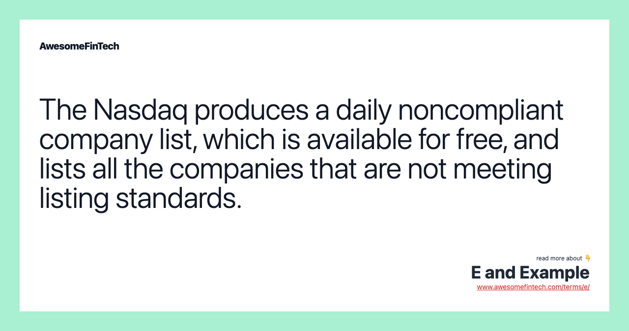 The Nasdaq produces a daily noncompliant company list, which is available for free, and lists all the companies that are not meeting listing standards.