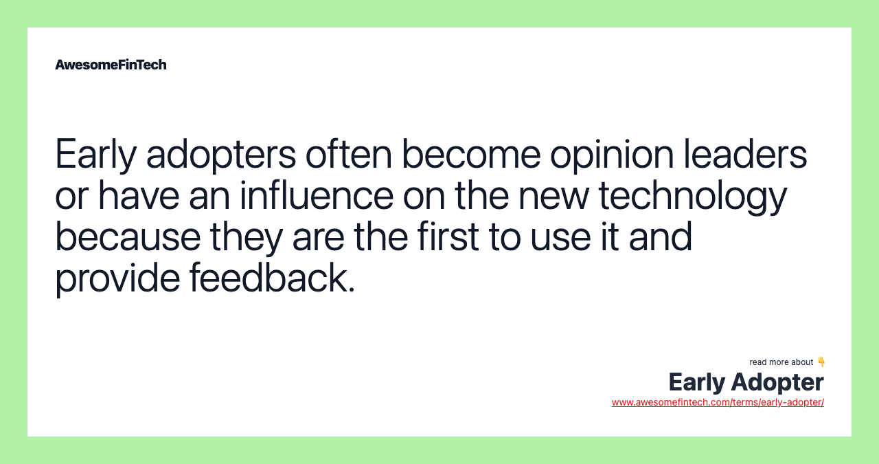 Early adopters often become opinion leaders or have an influence on the new technology because they are the first to use it and provide feedback.