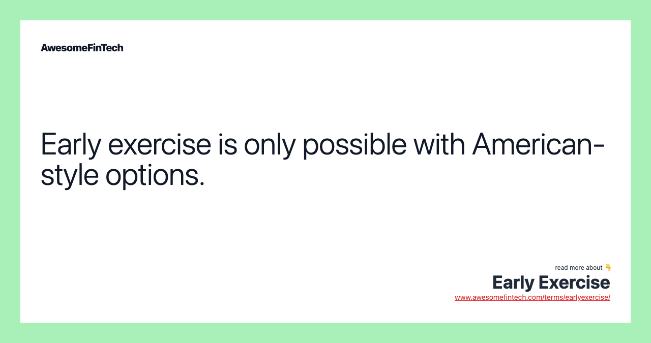 Early exercise is only possible with American-style options.