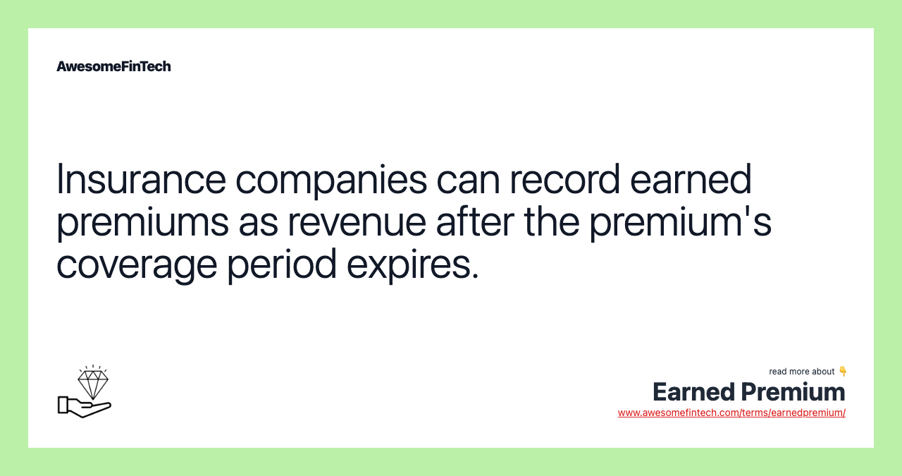 Insurance companies can record earned premiums as revenue after the premium's coverage period expires.