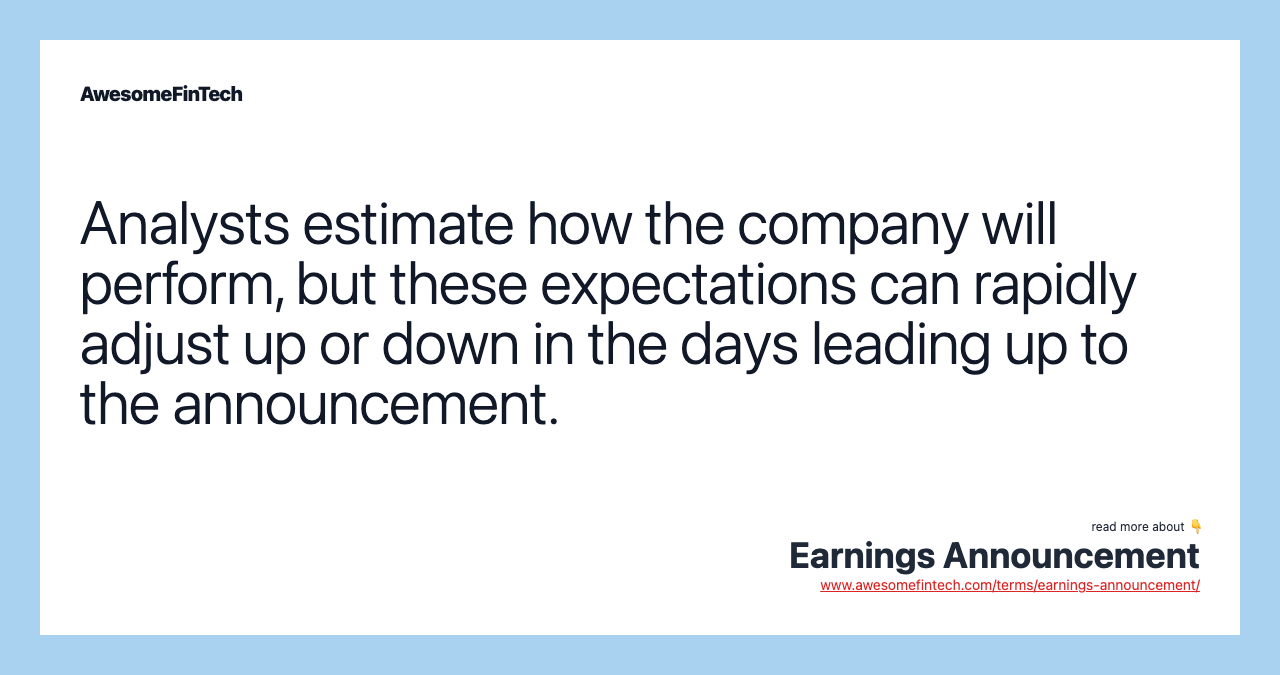 Analysts estimate how the company will perform, but these expectations can rapidly adjust up or down in the days leading up to the announcement.