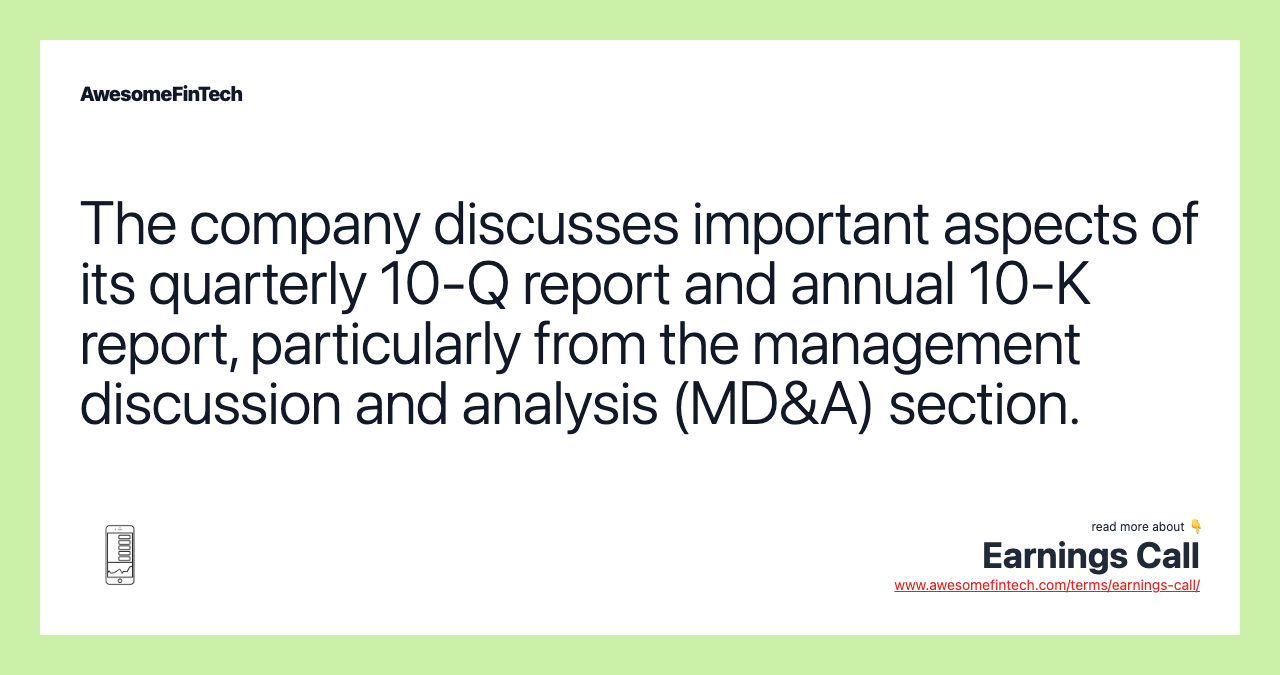 The company discusses important aspects of its quarterly 10-Q report and annual 10-K report, particularly from the management discussion and analysis (MD&A) section.