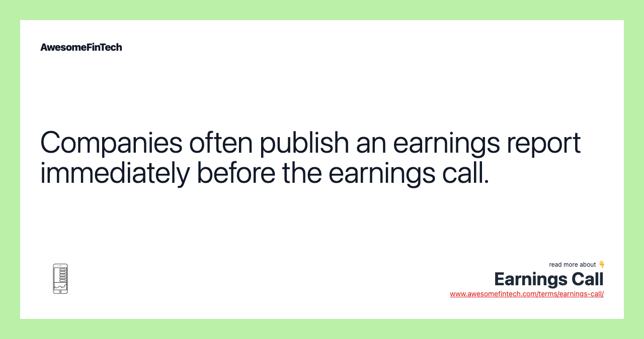 Companies often publish an earnings report immediately before the earnings call.