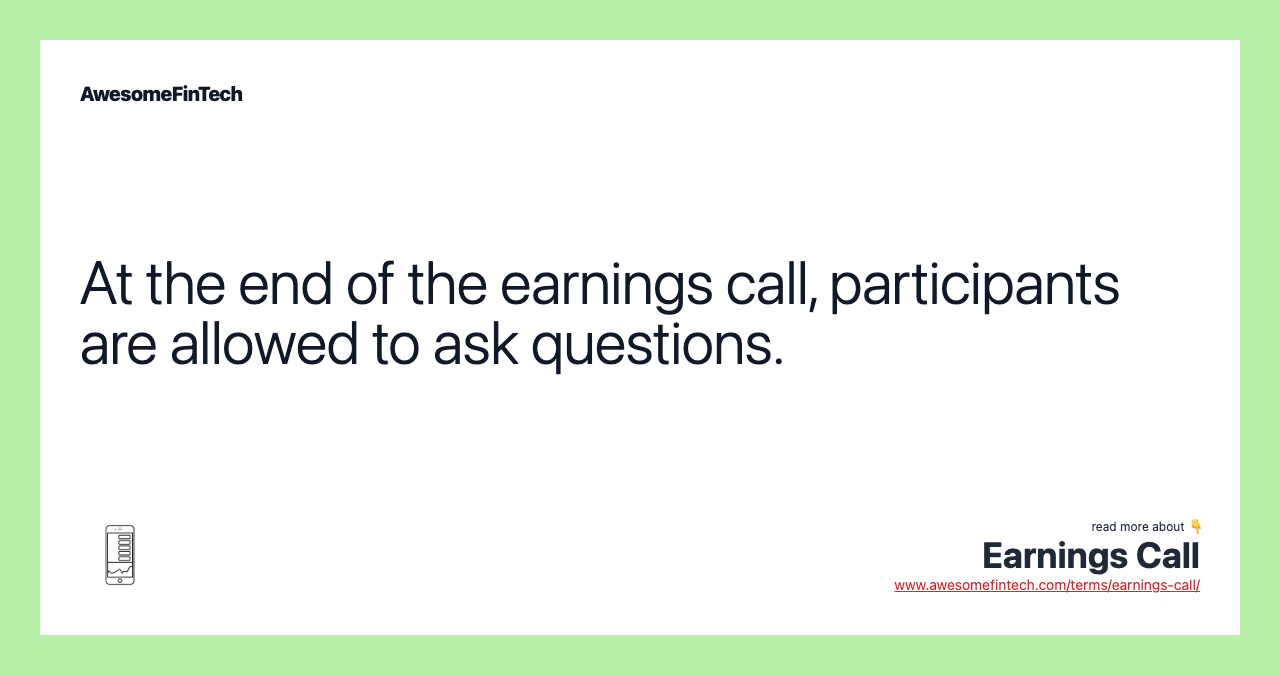 At the end of the earnings call, participants are allowed to ask questions.