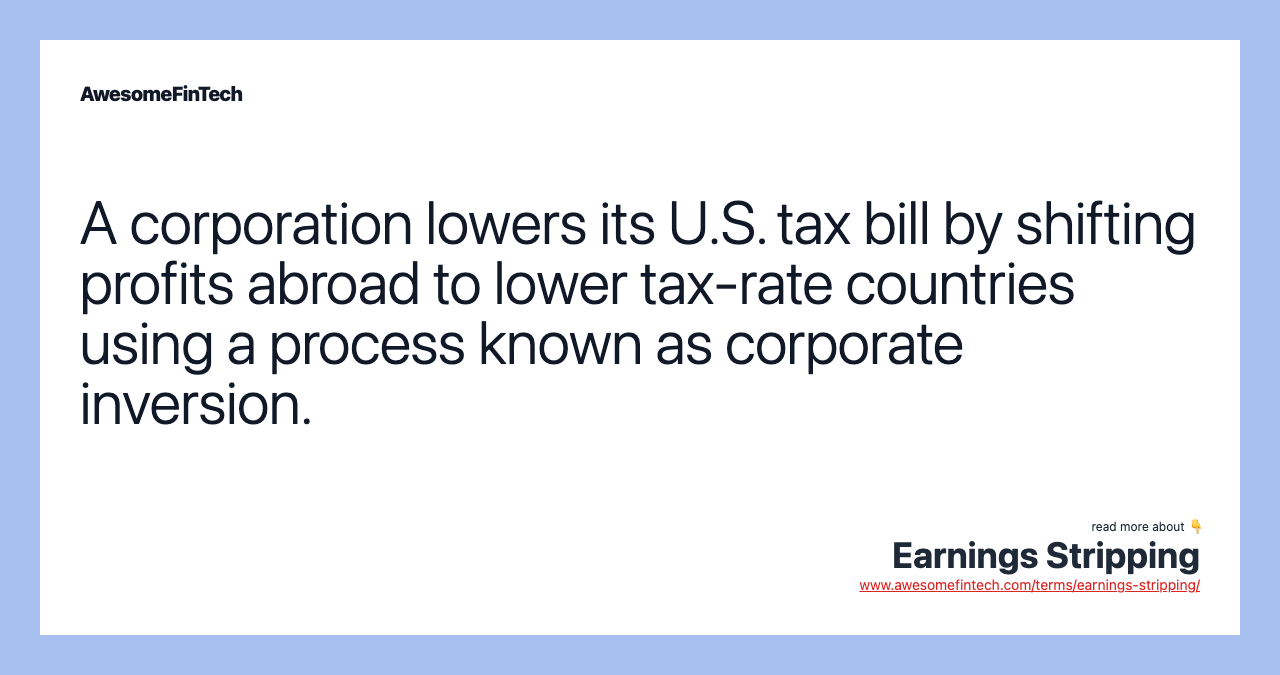 A corporation lowers its U.S. tax bill by shifting profits abroad to lower tax-rate countries using a process known as corporate inversion.