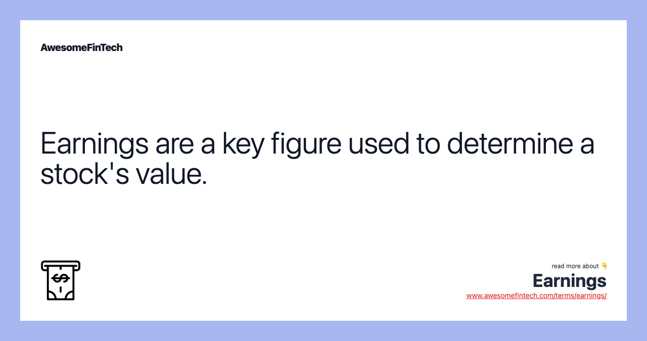 Earnings are a key figure used to determine a stock's value.